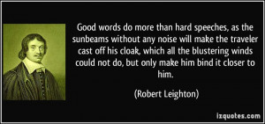 Good words do more than hard speeches, as the sunbeams without any ...