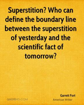 Garrett Fort - Superstition? Who can define the boundary line between ...