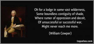 Oh for a lodge in some vast wilderness, Some boundless contiguity of ...