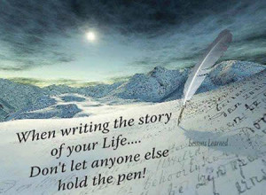 the story of tour life don t let anyone else hold the pen life quotes ...