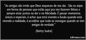 amigas sao irmas que deus esqueceu de nos dar sao os anjos em forma de