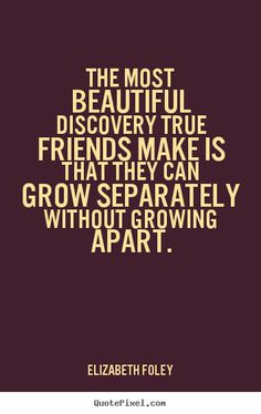 ... Growing Apart ~ Elizabeth Foley #True_Friends #Friendship #Quotes #