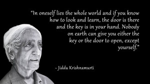 In oneself lies the whole world and if you know how to look and learn ...