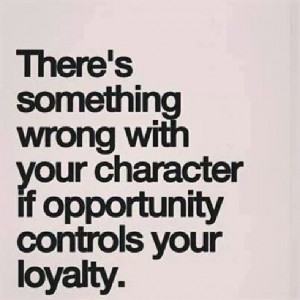 Opportunity controls your loyalty