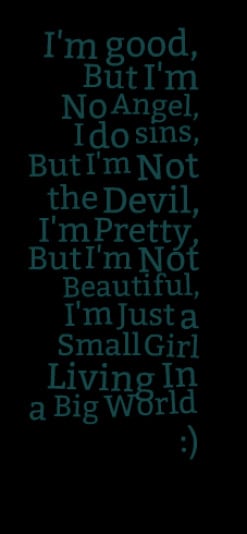... Not Beautiful, I\'m Just a Small Girl Living In a Big World