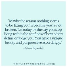 ... have a unique beauty and purpose; live accordingly. - Steve Maraboli