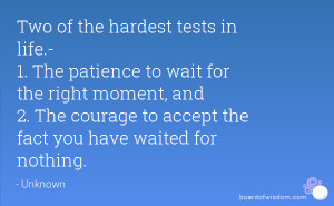 hardest tests in life 1 The patience to wait for the right moment