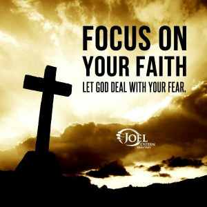 Focus on faith, not fear.