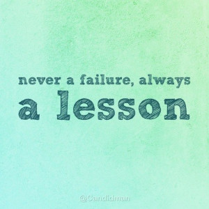 Never a failure, always a lesson
