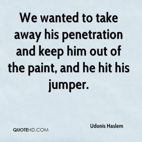 Udonis Haslem - We wanted to take away his penetration and keep him ...