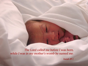 The Lord called me before I was born,while I was in my mother’s womb ...