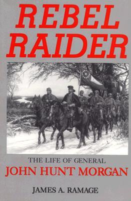 ... Rebel Raider: The Life of General John Hunt Morgan” as Want to Read