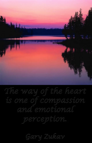 the way of the heart is on of compassion and emotional perception ...