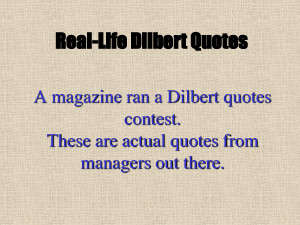 magazine ran a Dilbert quotes contest. These are