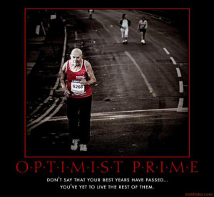 Don’t say that your best years have passed. You’ve yet to live the ...