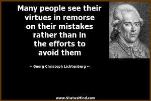 Many people see their virtues in remorse on their mistakes rather than ...