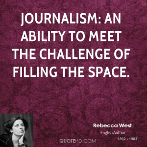 Journalism: an ability to meet the challenge of filling the space.