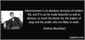 Advertisement is an absolute necessity of modern life, and if it can ...