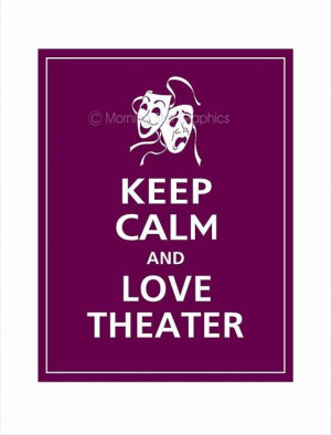 Keep calm and love theatre