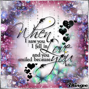 Love Quotes # 3 WHEN I SAW YOU I FELL IN LOVE AND YOU SMILED BECAUSE ...