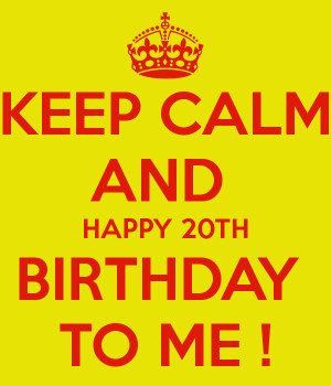 ... birthday to me happy 20th birthday to me happy 20th birthday to me
