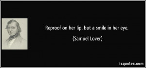 Reproof on her lip, but a smile in her eye. - Samuel Lover