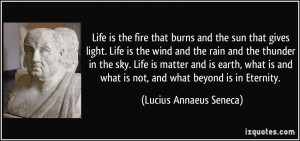 Life is the fire that burns and the sun that gives light. Life is the ...