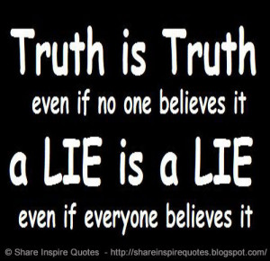 ... if no one believes it. A Lie is a Lie even if everyone believes it