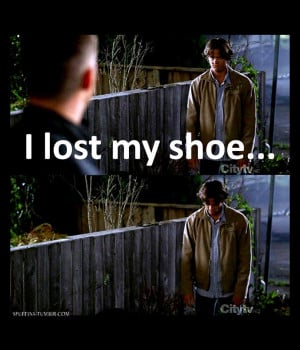 Supernatural Quotes I lost my shoe .... =(