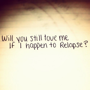 Will you still love me? I relapsed >_