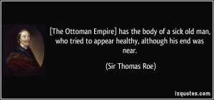 The Ottoman Empire] has the body of a sick old man, who tried to ...