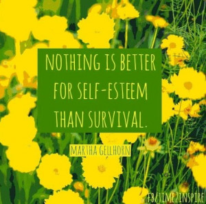 Self esteem quotes, best, deep, sayings, martha gellhorn