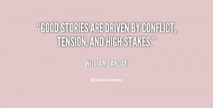 Good stories are driven by conflict, tension, and high stakes.”