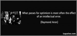 ... is most often the effect of an intellectual error. - Raymond Aron