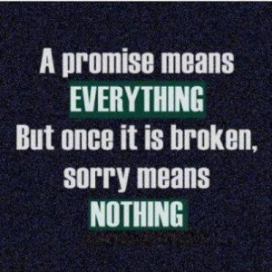 Promise Quotes: Promise means everything but once it is broken sorry ...