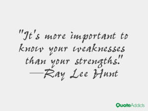 ray lee hunt quotes it s more important to know your weaknesses than ...