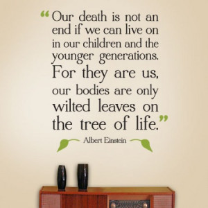 Our death is not an end if we can live in our children and younger ...
