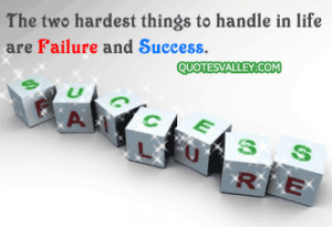 ... Hardest Things To Handle In Life Failure And Success ~ Failure Quote