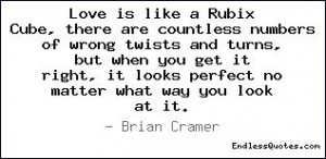 Love is like a Rubix Cube, there are countless numbers of wrong twists ...