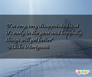 very, very disappointed . But it's early in the year and hopefully ...