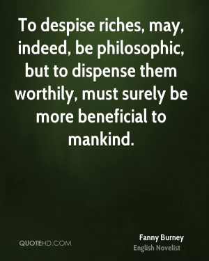 ... to dispense them worthily, must surely be more beneficial to mankind