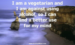 am a vegetarian and I am against using alcohol, so I can find a ...