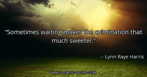 sometimes-waiting-makes-the-culmination-that-much-sweeter_600x315 ...