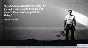 ... outweighs my talent by far and always will…” – Willis Earl Beal