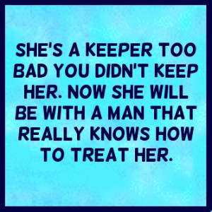 Love Quote, this is for you!! You are a keeper the right one will know ...