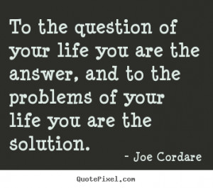 you are the solution joe cordare more life quotes friendship quotes ...