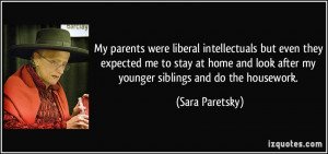 ... look after my younger siblings and do the housework. - Sara Paretsky