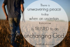 ... an uncertain tomorrow is trusted to an unchanging God.