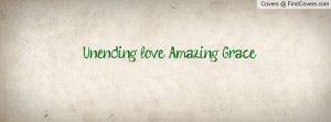 Unending love, Amazing Grace Profile Facebook Covers