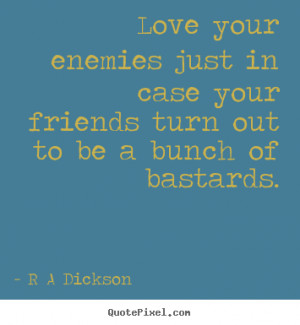 Love Your Enemies Just Case